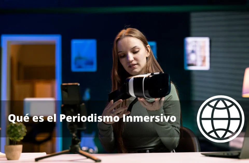 Qué es el Periodismo Inmersivo