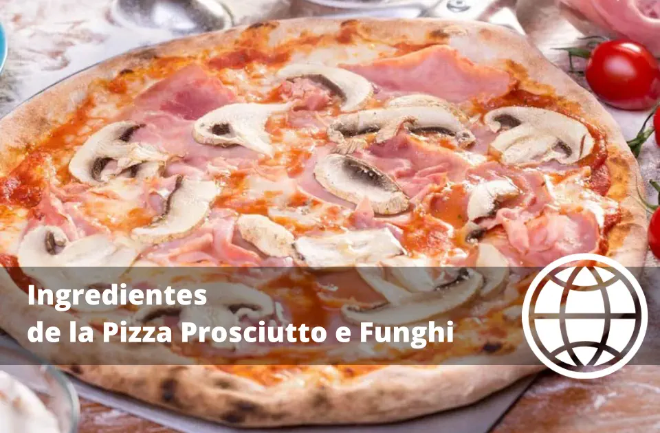 Ingredientes de la Pizza Prosciutto e Funghi