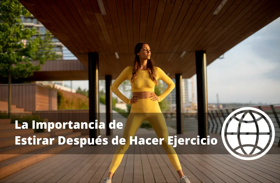 La Importancia de Estirar Después de Hacer Ejercicio