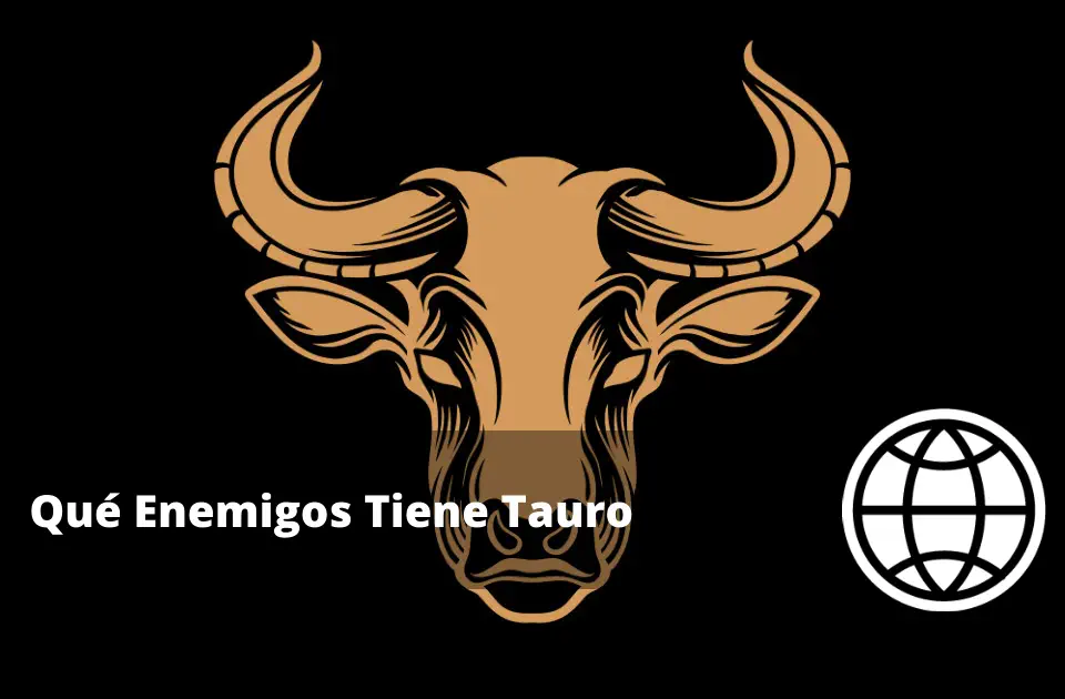 Qué Enemigos Tiene Tauro