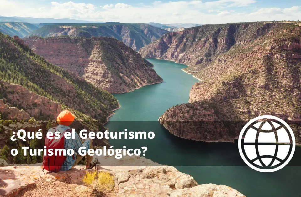 ¿Qué es el Geoturismo o Turismo Geológico?