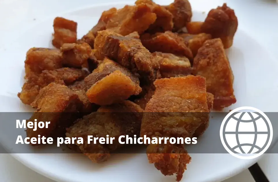 Mejor Aceite para Freír Chicharrones