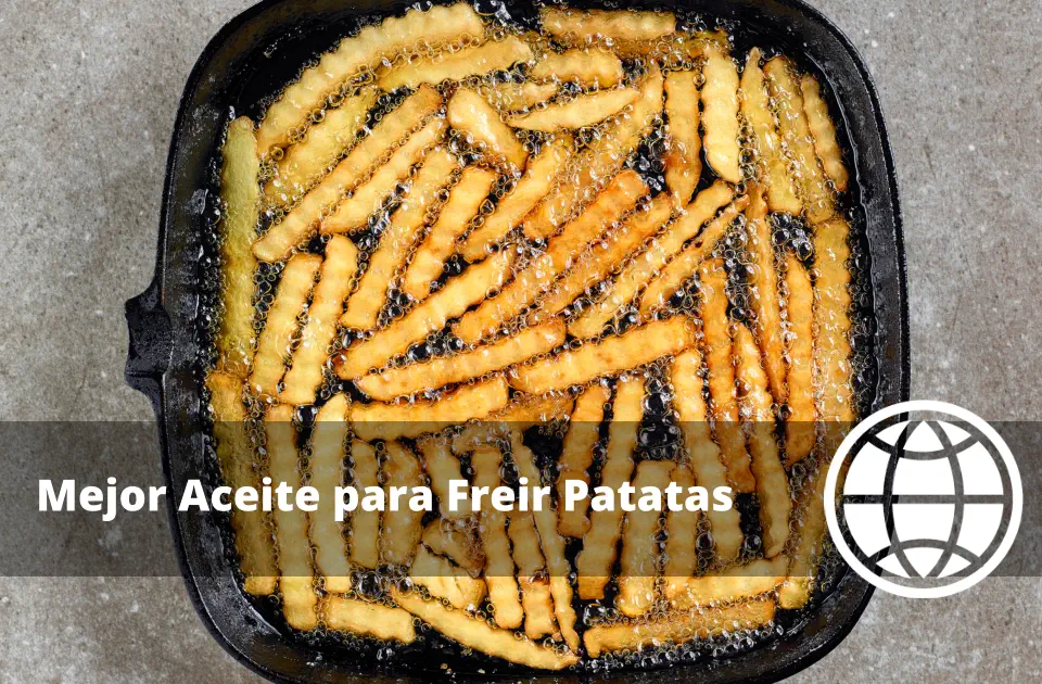 Mejor Aceite para Freír Patatas