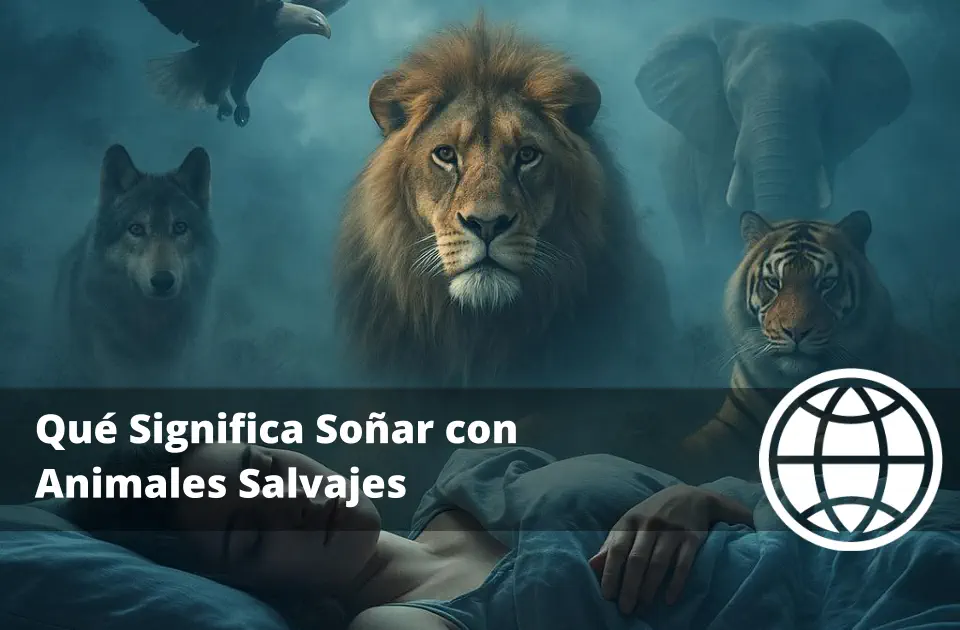 Qué Significa Soñar con Animales Salvajes