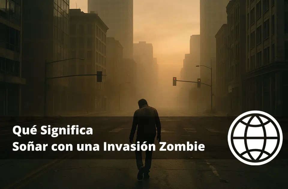 Qué Significa Soñar con una Invasión Zombie