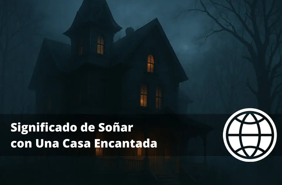 Significado de Soñar con Una Casa Encantada