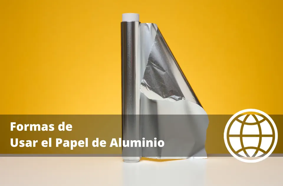 Formas de Usar el Papel de Aluminio