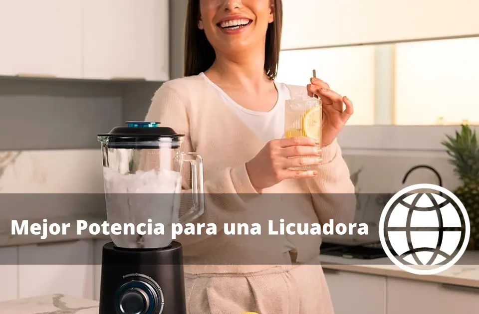 Mejor Potencia para una Licuadora
