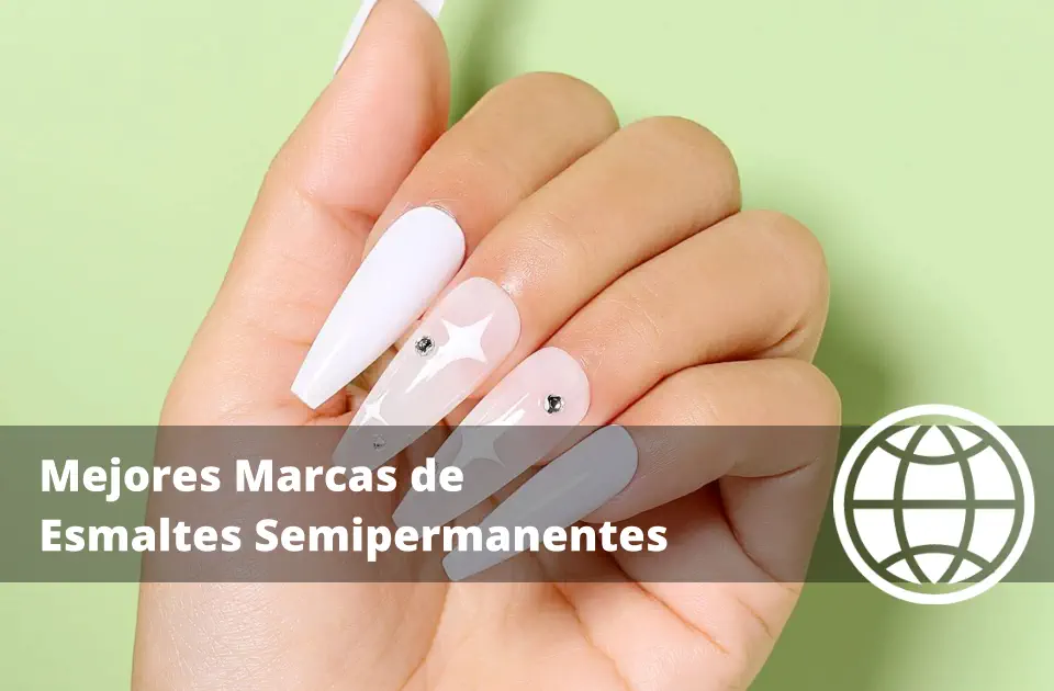 Mejores Marcas de Esmaltes Semipermanentes