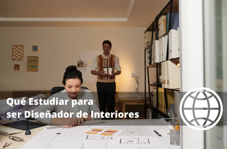 Qué Estudiar para ser Diseñador de Interiores