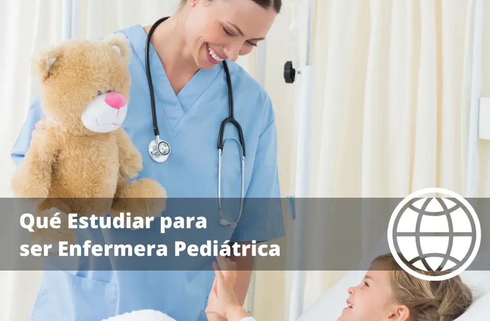 Qué Estudiar para ser Enfermera Pediátrica
