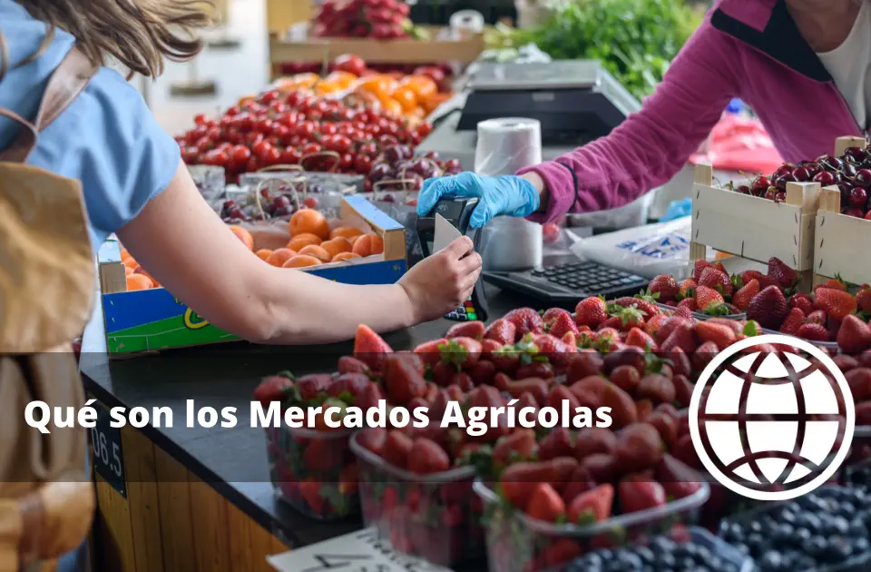Qué son los Mercados Agrícolas