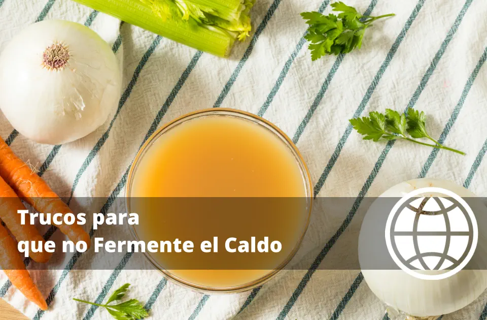 Trucos para que no Fermente el Caldo