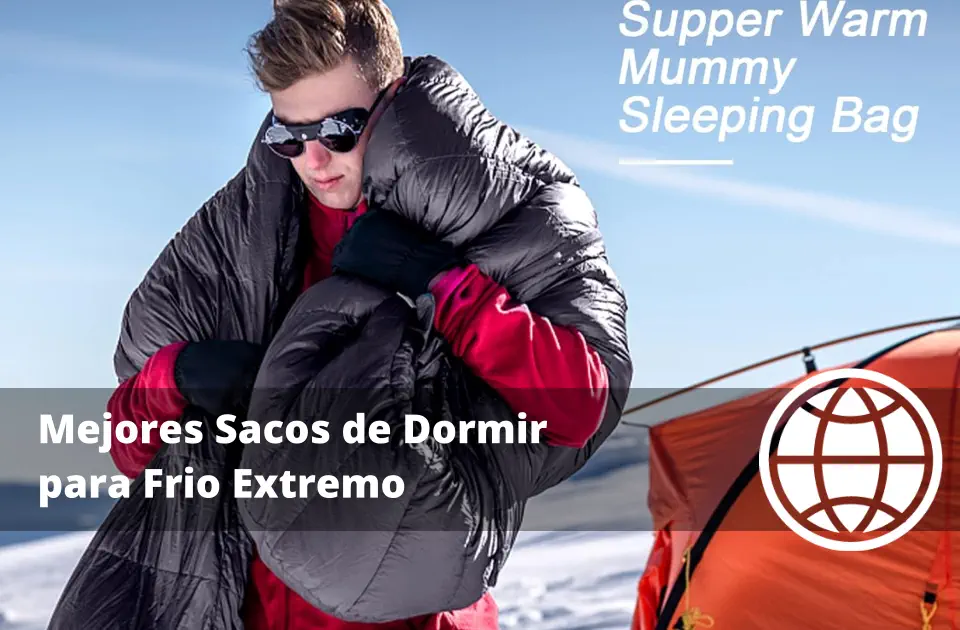 Mejores Sacos de Dormir para Frio Extremo