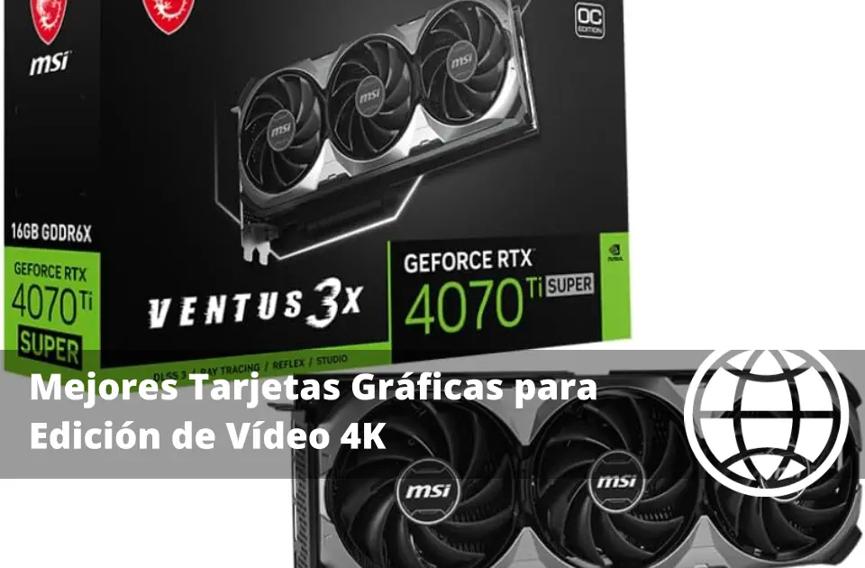 Mejores Tarjetas Gráficas para Edición de Vídeo 4K