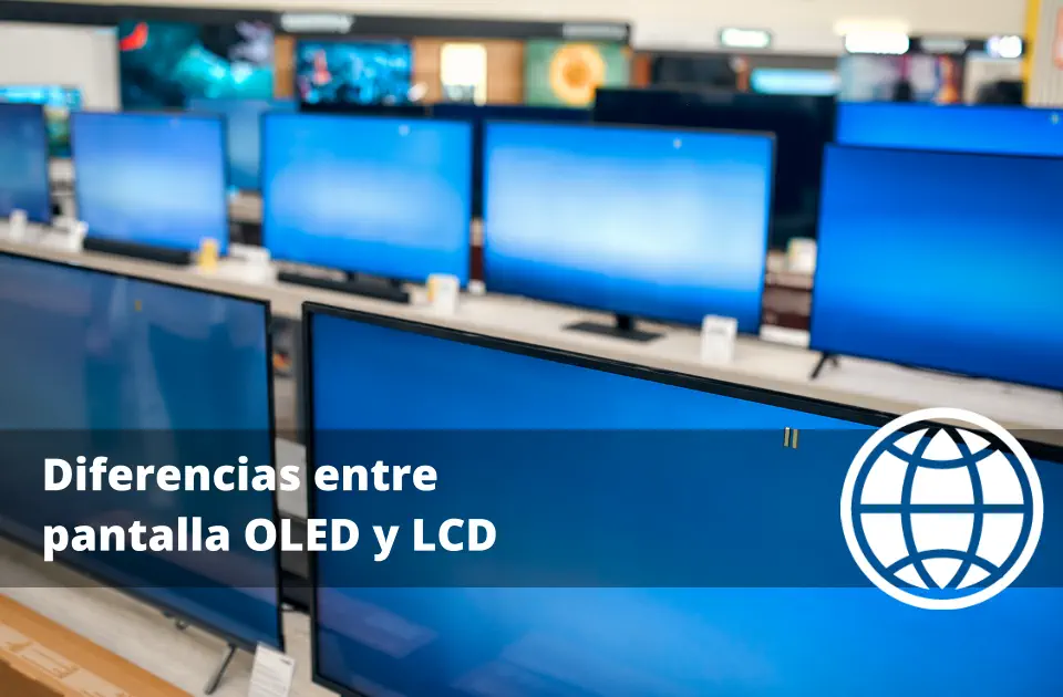Diferencias entre pantalla OLED y LCD