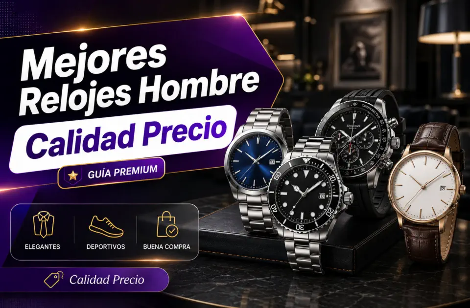 Mejores relojes hombre calidad precio: elegantes, resistentes y con compra inteligente